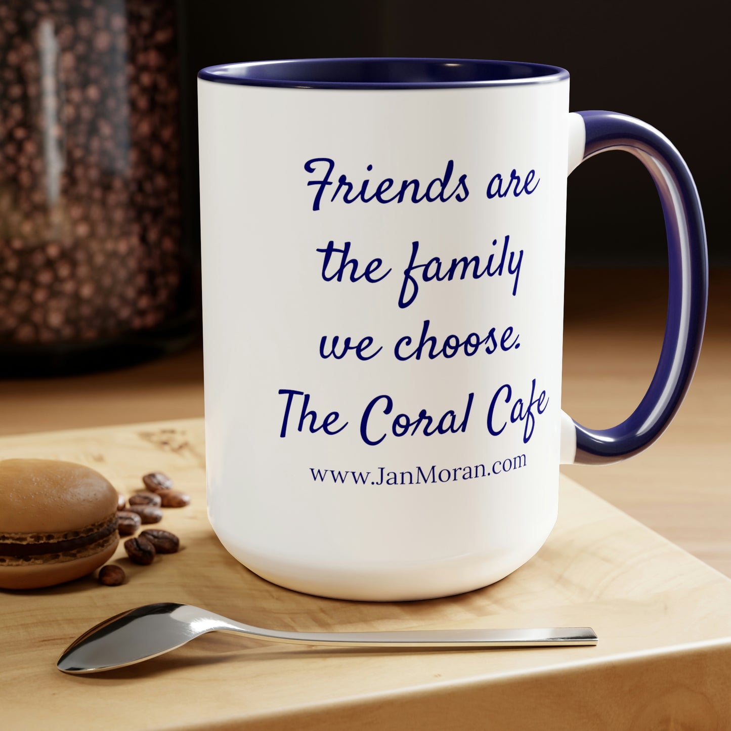 Friends are the family we choose, Coral Cafe,Jan Moran, mug, merchandise, Clean, Wholesome, Women's Fiction, small town, Jan Moran, beach reads, clean, wholesome, clean romance, beach reads ebook, beach reads paperback, Mary Kay Andrews, Debbie Macomber, dating, beach saga, summer read, vacation, women, dating, love, romance, romantic, chick lit, fun, womens fiction, beach, holiday, friendship, relationships, California, Elin Hilderbrand, Mary Alice Monroe