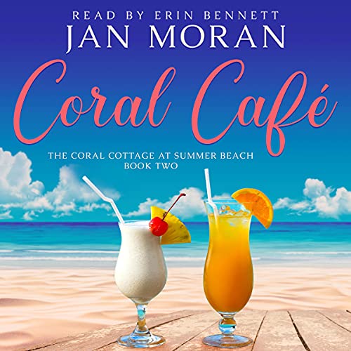 Coral Cafe Audiobook by Jan Moran, narrated by Erin Bennett,Clean, Wholesome, Women's Fiction, small town, Jan Moran, beach reads, clean, wholesome, clean romance, beach reads ebook, beach reads paperback, Mary Kay Andrews, Debbie Macomber, dating, beach saga, summer read, vacation, women, dating, love, romance, romantic, chick lit, fun, womens fiction, beach, holiday, friendship, relationships, California, Elin Hilderbrand, Mary Alice Monroe