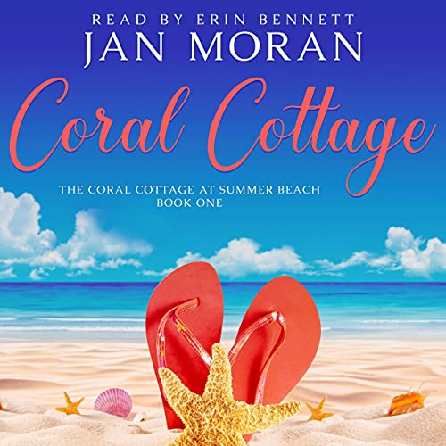 Coral Cottage Audiobook by Jan Moran, narrated by Erin Bennett,Clean, Wholesome, Women's Fiction, small town, Jan Moran, beach reads, clean, wholesome, clean romance, beach reads ebook, beach reads paperback, Mary Kay Andrews, Debbie Macomber, dating, beach saga, summer read, vacation, women, dating, love, romance, romantic, chick lit, fun, womens fiction, beach, holiday, friendship, relationships, California, Elin Hilderbrand, Mary Alice Monroe